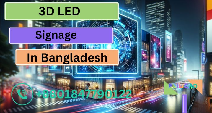 3D LED Signage in Bangladesh: Innovative Displays for Maximum Brand Impact
